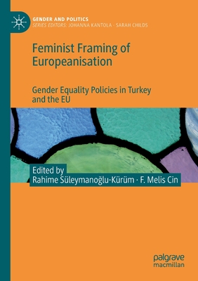 Feminist Framing of Europeanisation : Gender Equality Policies in Turkey and the EU
