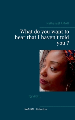 غلاف كتاب What do you want to hear that I haven't told you ?