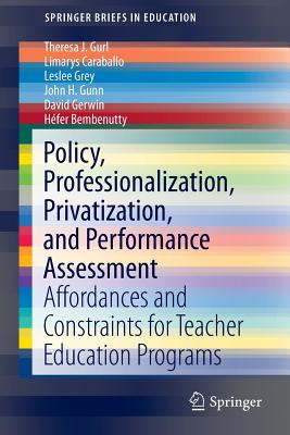غلاف كتاب Policy, Professionalization, Privatization, and Performance Assessment : Affordances and Constraints for Teacher Education Programs