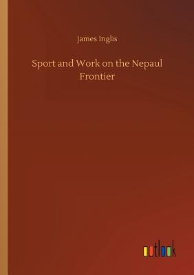 غلاف كتاب Sport and Work on the Nepaul Frontier