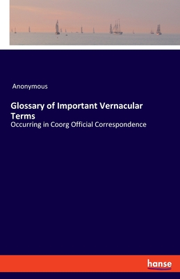 Glossary of Important Vernacular Terms:Occurring in Coorg Official Correspondence