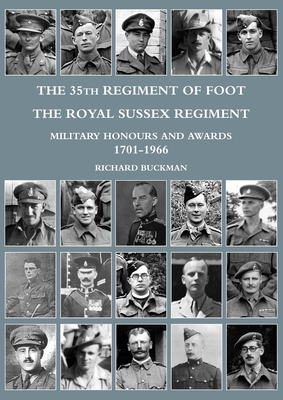 THE 35TH REGIMENT OF FOOT, THE ROYAL SUSSEX REGIMENT: MILITARY HONOURS AND AWARDS 1701-1966