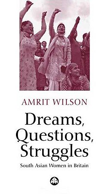 غلاف كتاب Dreams, Questions, Struggles: South Asian Women In Britain