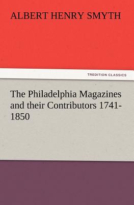 The Philadelphia Magazines and Their Contributors 1741-1850