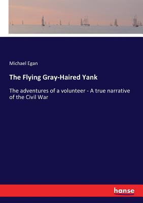غلاف كتاب The Flying Gray-Haired Yank:The adventures of a volunteer - A true narrative of the Civil War