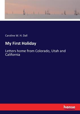 My First Holiday:Letters home from Colorado, Utah and California