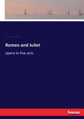 Romeo and Juliet:opera in five acts