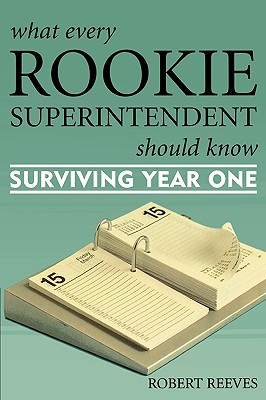غلاف كتاب What Every Rookie Superintendent Should Know: Surviving Year One