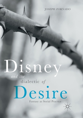 Disney and the Dialectic of Desire : Fantasy as Social Practice