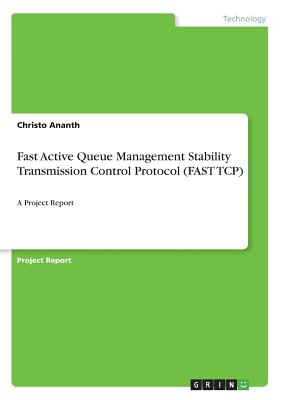 Fast Active Queue Management Stability Transmission Control Protocol (FAST TCP):A Project Report