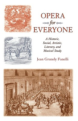 Opera for Everyone: A Historic, Social, Artistic, Literary, and Musical Study