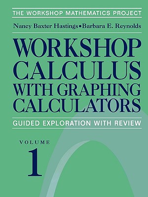 Workshop Calculus with Graphing Calculators : Guided Exploration with Review