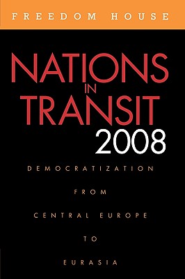 Nations in Transit 2008: Democratization from Central Europe to Eurasia