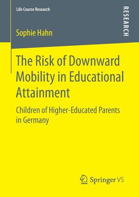 غلاف كتاب The Risk of Downward Mobility in Educational Attainment : Children of Higher-Educated Parents in Germany