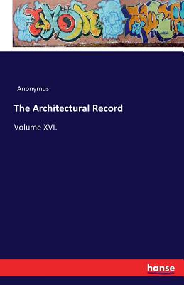 The Architectural Record:Volume XVI.