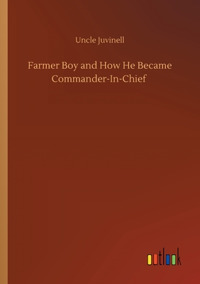 غلاف كتاب Farmer Boy and How He Became Commander-In-Chief