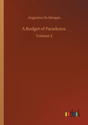 A Budget of Paradoxes :Volume 2