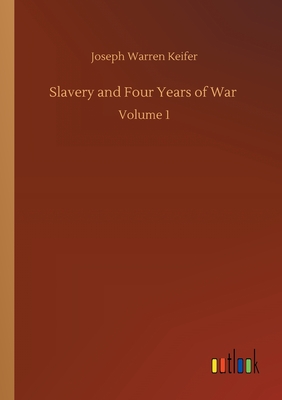غلاف كتاب Slavery and Four Years of War :Volume 1