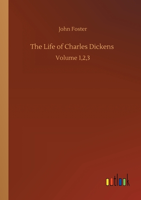 The Life of Charles Dickens :Volume 1,2,3