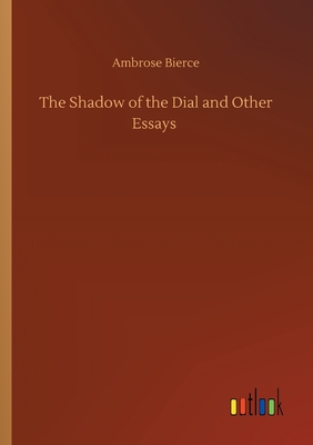 The Shadow of the Dial and Other Essays