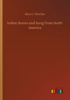 غلاف كتاب Indian Stories and Song From North America