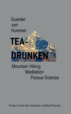 Tea-Drunken:Mountain Hiking, Meditation, Pursue Science - Essays from the tripartite unfied Human