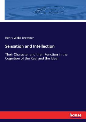 غلاف كتاب Sensation and Intellection:Their Character and their Function in the Cognition of the Real and the Ideal