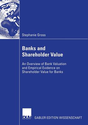 Banks and Shareholder Value : An Overview of Bank Valuation and Empirical Evidence on Shareholder Value for Banks