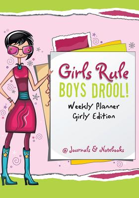 Girls Rule, Boys Drool! Weekly Planner Girly Edition