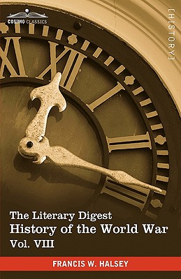The Literary Digest History of the World War, Vol. VIII (in Ten Volumes, Illustrated): Compiled from Original and Contemporary Sources: American, Brit