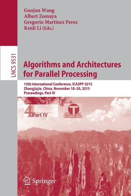 Algorithms and Architectures for Parallel Processing : 15th International Conference, ICA3PP 2015, Zhangjiajie, China, November 18-20, 2015, Proceedin