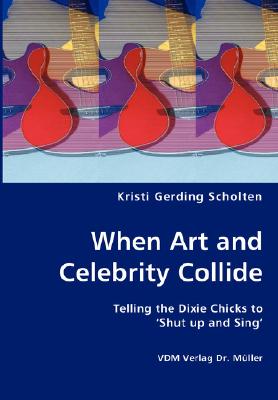 When Art and Celebrity Collide - Telling the Dixie Chicks to 