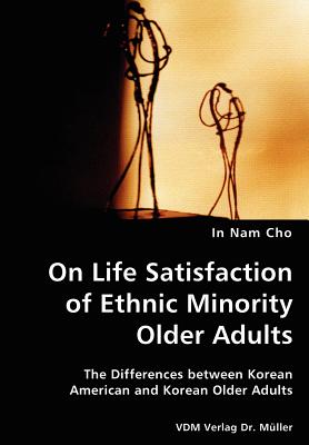 غلاف كتاب On Life Satisfaction of Ethnic Minority Older Adults- The Differences between Korean American and Korean Older Adults