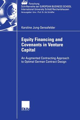 Equity Financing and Covenants in Venture Capital : An Augmented Contracting Approach to Optimal German Contract Design