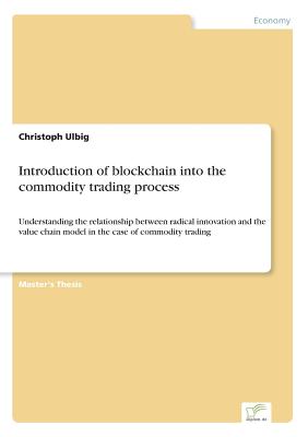 Introduction of blockchain into the commodity trading process:Understanding the relationship between radical innovation and the value chain model in t