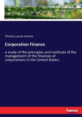غلاف كتاب Corporation Finance:a study of the principles and methods of the management of the finances of corporations in the United States;