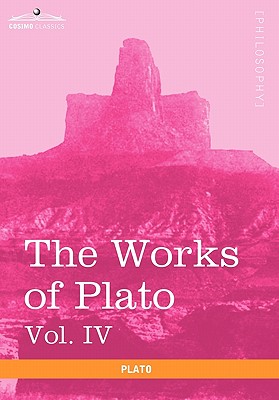 The Works of Plato, Vol. IV (in 4 Volumes): Charmides, Lysis, Other Dialogues & the Laws
