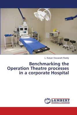 Benchmarking the Operation Theatre processes in a corporate Hospital