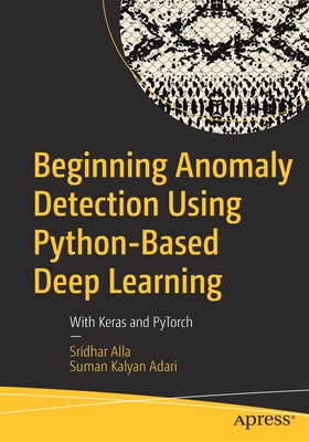 Beginning Anomaly Detection Using Python-Based Deep Learning : With Keras and PyTorch