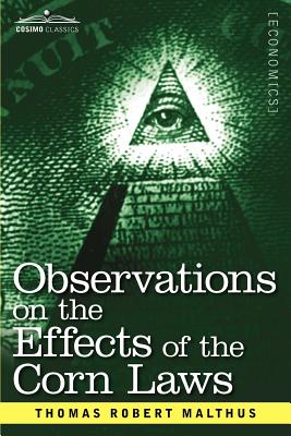 Observations on the Effects of the Corn Laws and of a Rise or Fall in the Price of Corn on the Agriculture and General Wealth of a Country