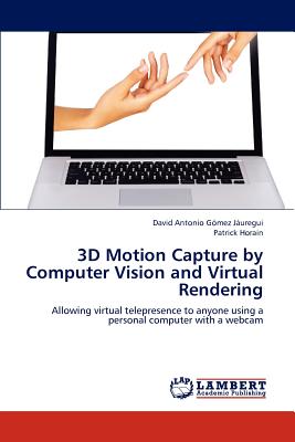 3D Motion Capture by Computer Vision and Virtual Rendering