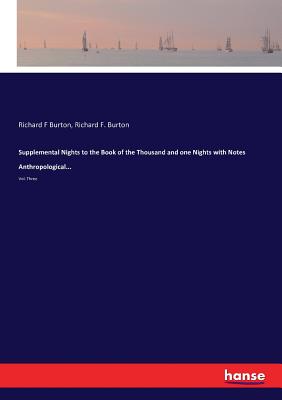 Supplemental Nights to the Book of the Thousand and one Nights with Notes Anthropological...:Vol. Three
