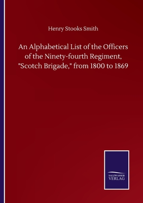 An Alphabetical List of the Officers of the Ninety-fourth Regiment, "Scotch Brigade," from 1800 to 1869