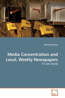 غلاف كتاب Media Concentration and Local, Weekly Newspapers