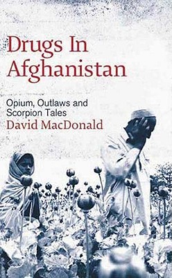 غلاف كتاب Drugs In Afghanistan: Opium, Outlaws And Scorpion Tales