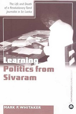 غلاف كتاب Learning Politics From Sivaram: The Life And Death Of A Revolutionary Tamil Journalist In Sri Lanka