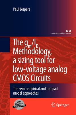 The gm/ID Methodology, a sizing tool for low-voltage analog CMOS Circuits : The semi-empirical and compact model approaches