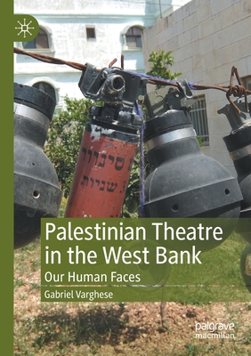 Palestinian Theatre in the West Bank : Our Human Faces