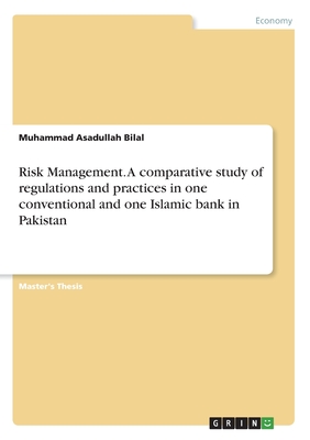 Risk Management. A comparative study of regulations and practices in one conventional and one Islamic bank in Pakistan