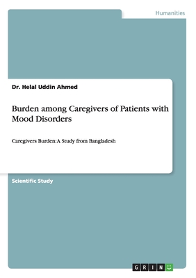 Burden among Caregivers of Patients with Mood Disorders:Caregivers Burden: A Study from Bangladesh